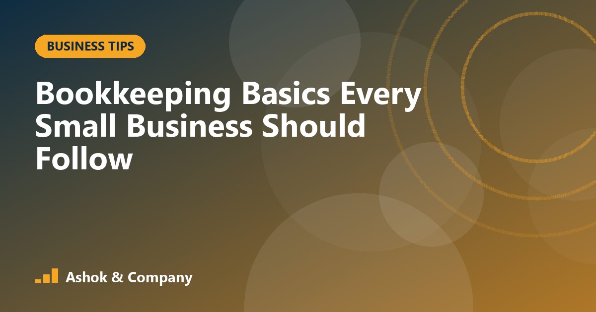 Bookkeeping Basics Every Small Business Should Follow