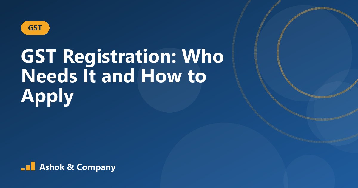 GST Registration: Who Needs It and How to Apply